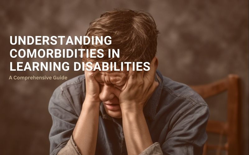 Understanding Comorbidities in Learning Disabilities A Comprehensive